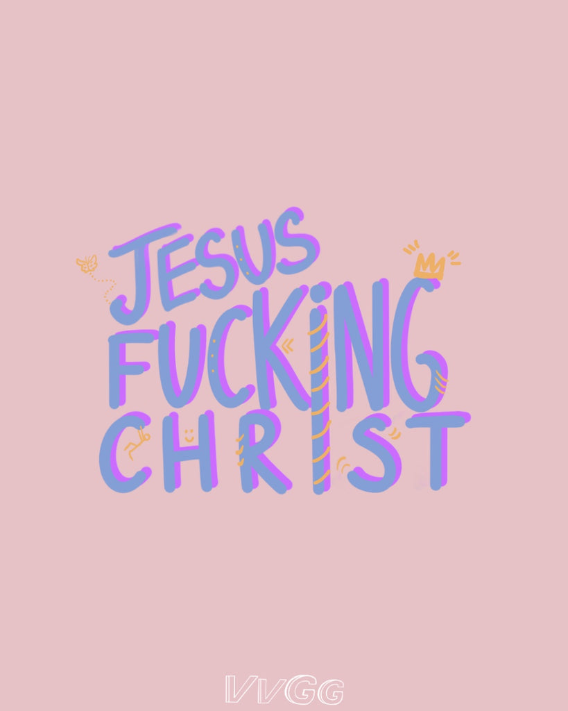 Jesus F***** Christ Print